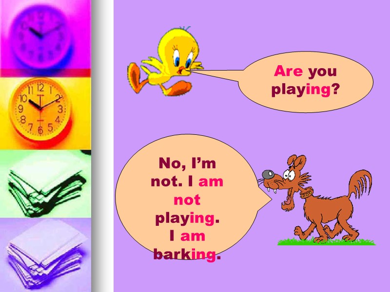 Are you playing? No, I’m not. I am not playing. I am barking.